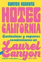 Hotel California "Cantautores y vaqueros cocainómanos en Laurel Canyon, 1967-1976". 