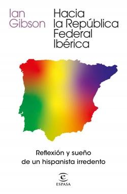 Hacia la República Federal Ibérica "Reflexión y sueño de un hispanista irredento". 