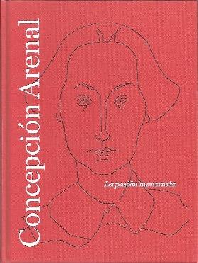 Concepción Arenal. La pasión humanista.