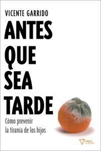 Antes que sea tarde "Cómo prevenir la tiranía de los hijos"