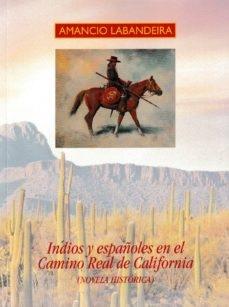 Indios y españoles en el Camino Real de California "(Novela histórica)".