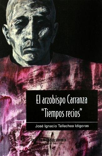 El arzobispo Carranza, "Tiempos recios" - III: Retazos de una vida. 