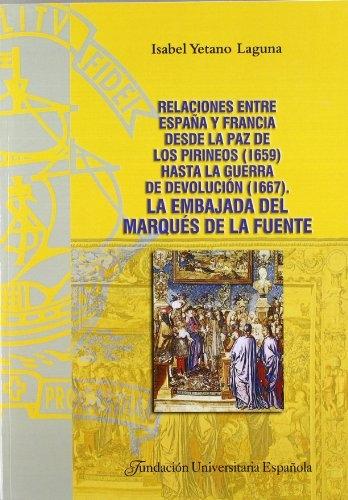 Relaciones entre España y Francia desde la Paz de los Pirineos (1659) hasta la Guerra de Devolución "La embajada del Marqués de la Fuente"