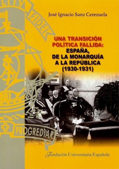 Una transición política fallida: España, de la monarquía a la república (1930-1931). 