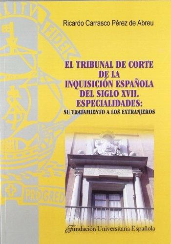 El tribunal de corte de la Inquisición española del siglo XVII: especialidades "Su tratamiento a los extranjeros". 
