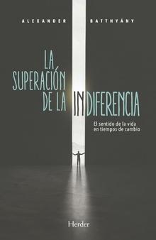 La superacion de la indiferencia "El sentido de la vida en tiempos de cambio"