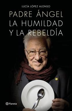 Padre Angel. La humildad y la rebeldía