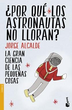 ¿Por qué los astronautas no lloran? "La gran ciencia de las pequeñas cosas"