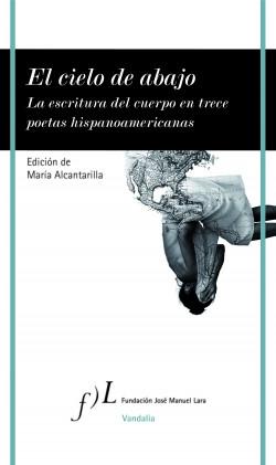 El cielo de abajo "La escritura del cuerpo en trece poetas hispanoamericanas"