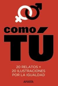 Como tú "20 relatos + 20 ilustraciones por la igualdad". 