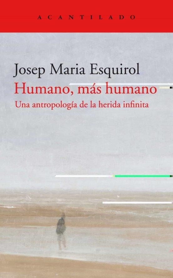 Humano, más humano "Una antropología de la herida infinita". 