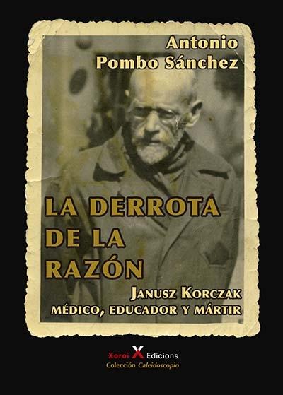 La derrota de la razón "Janusz Korczak: médico, educador y mártir". 
