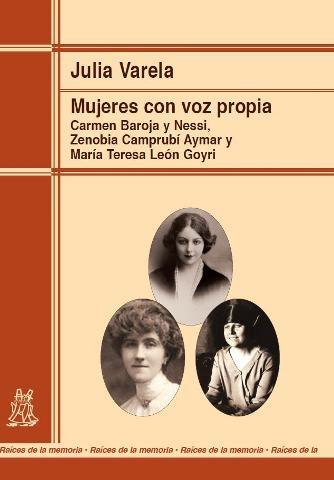 Mujeres con voz propia "Carmen Baroja y Nessi, Zenobia Camprubí Aymar y María Teresa León Goyri". 