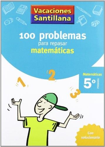 100 problemas para repasar matemáticas "(Matemáticas 5º Primaria) (Vacaciones Santillana)"