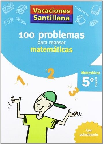 100 problemas para repasar matemáticas "(Matemáticas 5º Primaria) (Vacaciones Santillana)".