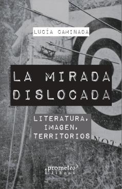 La mirada dislocada "Literatura, imagen, territorios". 