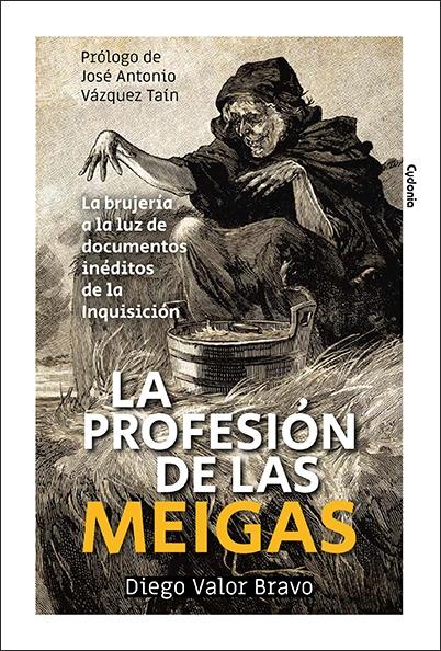 La profesión de las meigas "La brujería a la luz de documentos inéditos de la Inquisición"