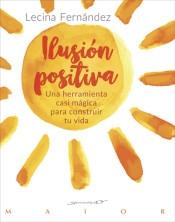 Ilusión positiva "Una herramienta casi mágica para construir tu vida"