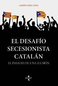 El desafío secesionista catalán. El pasado de una ilusión "Del Compromiso de Caspe (1412) al coronavirus de 2019"