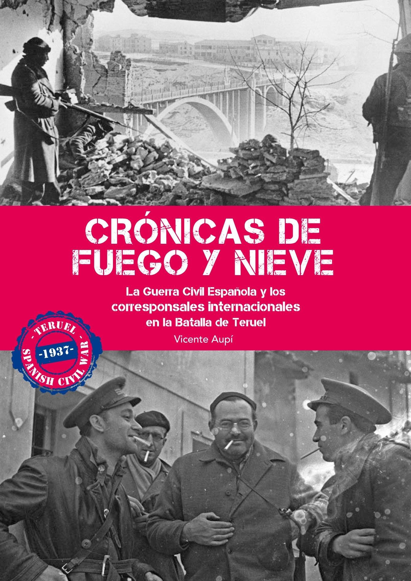 Crónicas de fuego y nieve "La Guerra Civil Española y los corresponsales internacionales en la Batalla de Teruel".