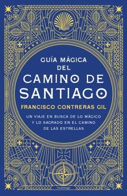 Guía mágica del Camino de Santiago "Un viaje en busca de lo mágico y lo sagrado en el camino de las estrellas"