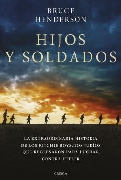 Hijos y soldados "La extraordinaria historia de los Ritchie Boys, los judíos que regresaron para luchar contra Hitler". 