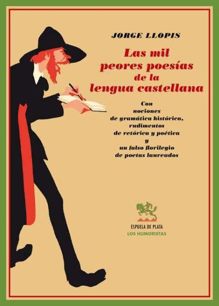 Las mil peores poesías de la lengua castellana "Con nociones de gramática histórica, rudimentos de retórica y poética"