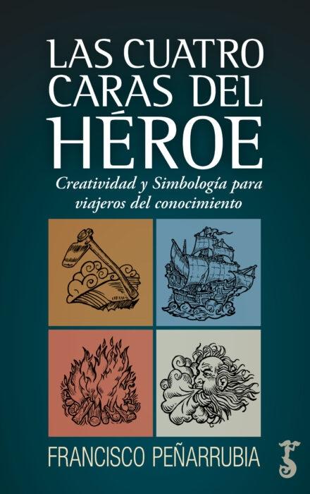 Las cuatro caras del héroe "Creatividad y Simbología para viajeros del conocimiento".