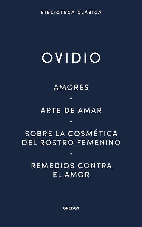 Amores / Arte de amar / Sobre la cosmética del rostro femenino / Remedios contra el amor. 