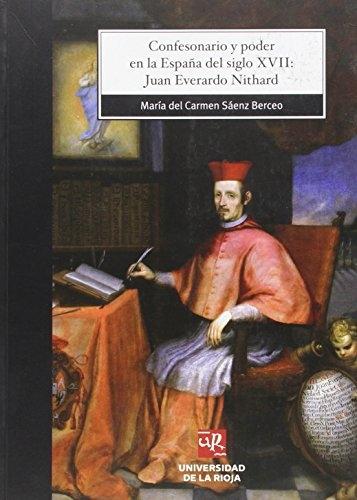 Confesionario y poder en la España del siglo XVII: Juan Everardo Nithard.. 