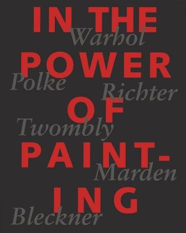 In the Power of Painting "Andy Warhol - Sigmar Polke - Gerhard Richter - Cy Twombly - Brice Marden - Ross Bleckner"