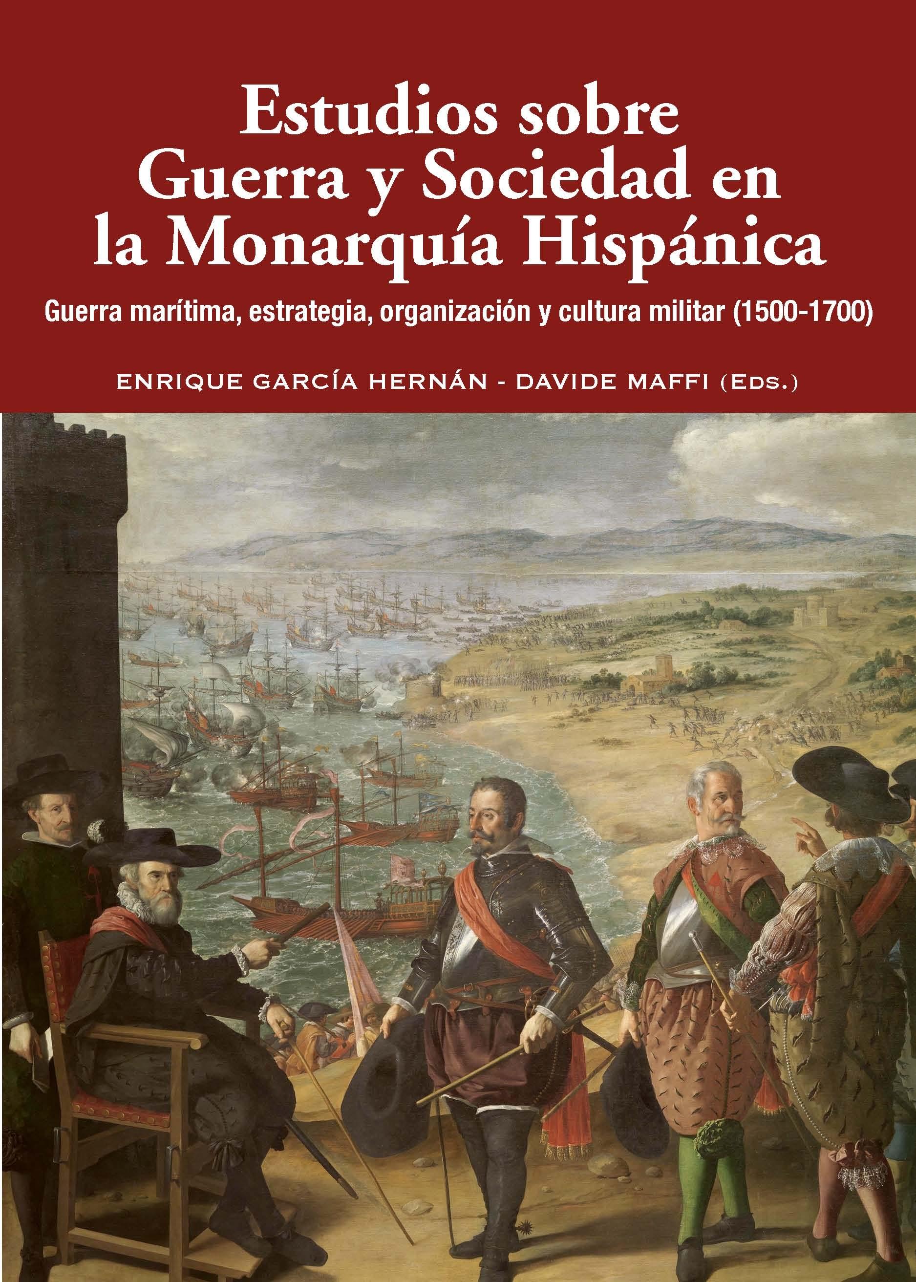 Estudios sobre Guerra y Sociedad en la Monarquía Hispánica "Guerra marítima, estrategia, organización y cultura militar (1500-1700)". 