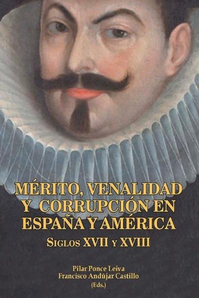 Mérito, venalidad y corrupción en España y América "Siglos XVII y XVIII"