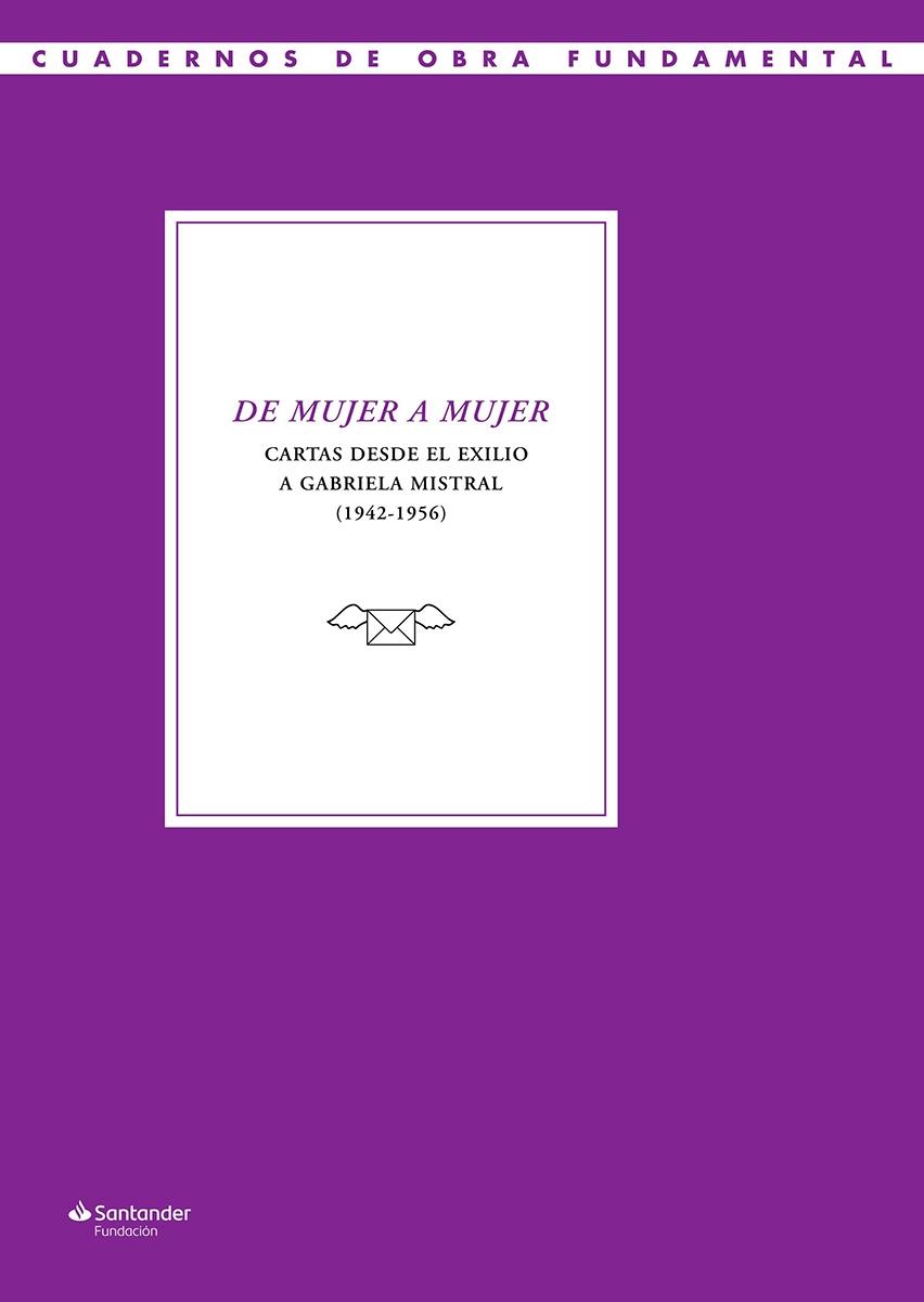 De mujer a mujer "Cartas desde el exilio a Gabriela Mistral (1942-1956)". 