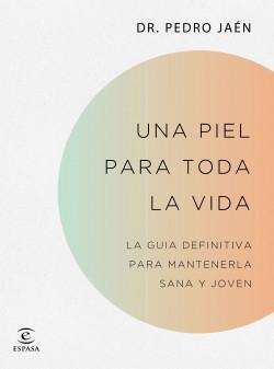 Una piel para toda la vida "La guía definitiva para mantenerla sana y joven". 