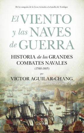 El viento y las naves de guerra "Historia de los grandes combates navales (1588-1805)"