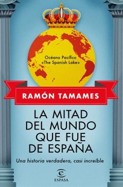 La mitad del mundo que fue de España "Una historia verdadera casi increíble". 