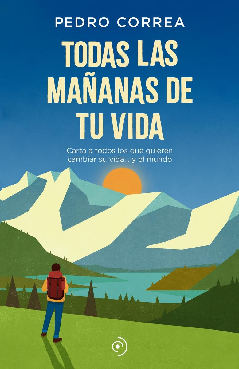 Todas las mañanas de tu vida "Carta a todos los que quieren cambiar su vida... y el mundo"