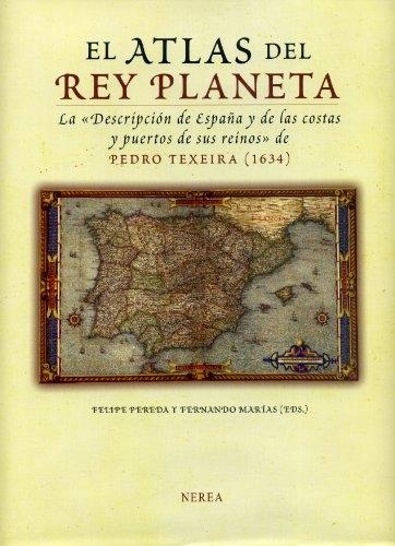El Atlas del Rey Planeta. La "Descripción de España y de las costas y puertos de sus reinos" "Pedro Texeira (1634)".