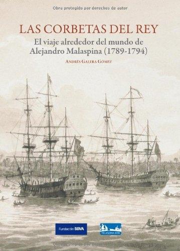 Las corbetas del rey "El viaje alrededor del mundo de Alejandro Malaspina (1789-1794)"