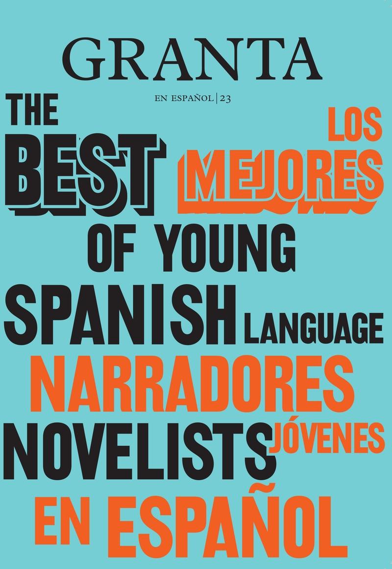 Granta en español - 23: Los mejores narradores jóvenes en español - 2