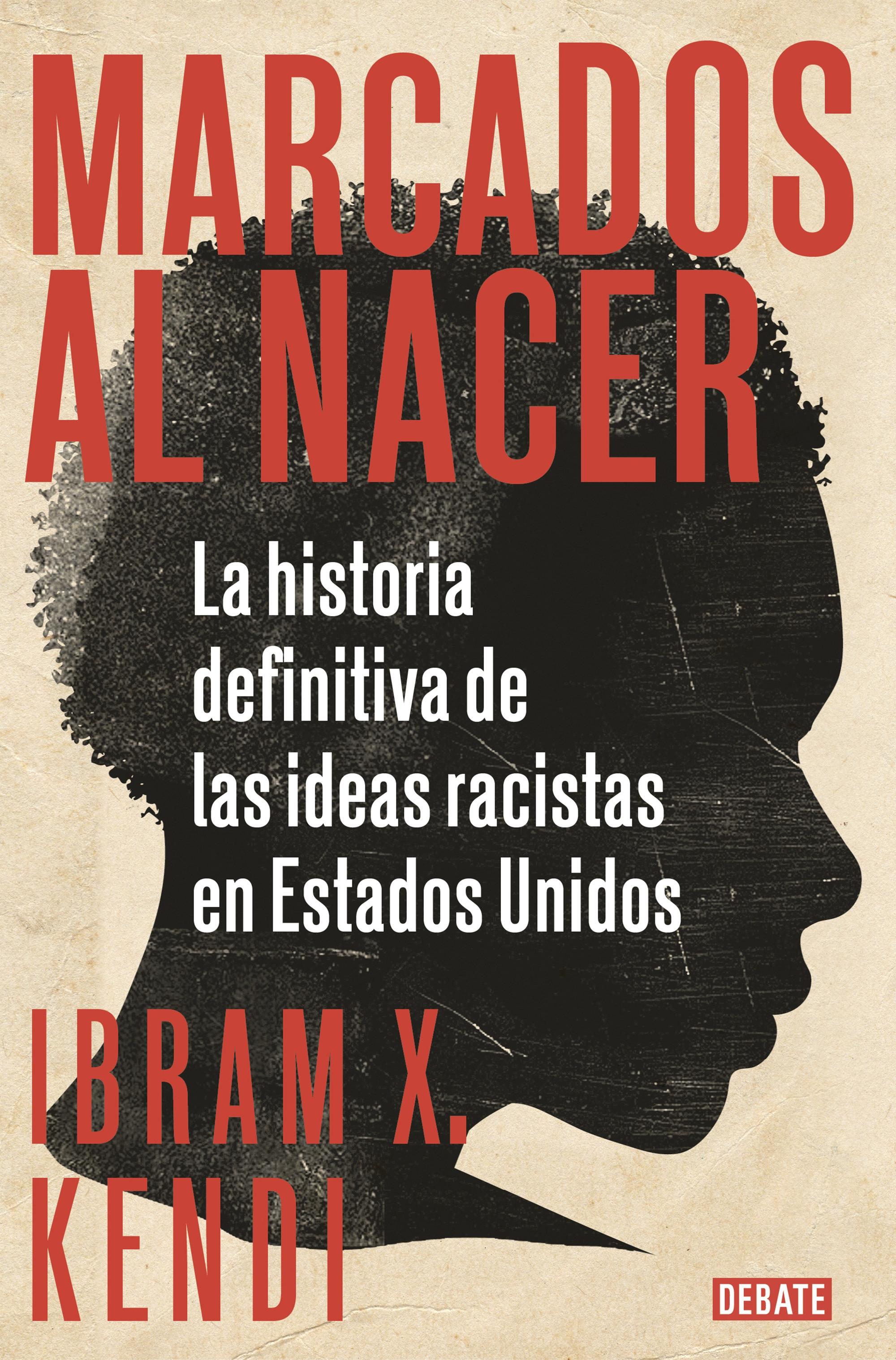 Marcados al nacer "La historia definitiva de las ideas racistas en Estados Unidos"