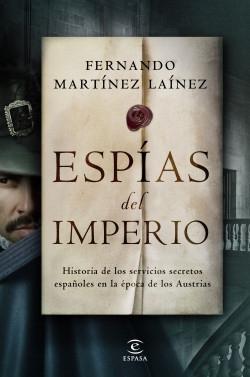 Espías del Imperio "Historia de los servicios secretos españoles en la época de los Austrias"