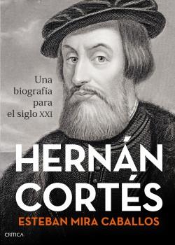 Hernán Cortés "Una biografía para el siglo XXI".