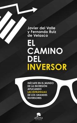 El camino del inversor "Iníciate en el mundo de la inversión aplicando las estrategias de los grandes inversores". 