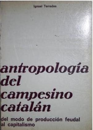 Antropología del campesino catalán - 1 "Del modo de producción feudal al capitalismo".