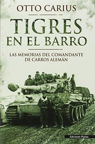 Tigres en el barro "Las memorias del comandante de carros alemán"