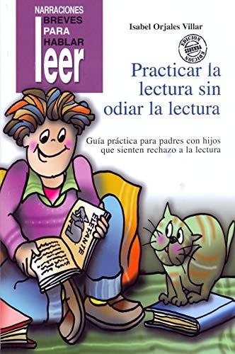 Practicar la lectura sin odiar la lectura "Guía práctica para padres con hijos que sienten rechazo a la lectura". 