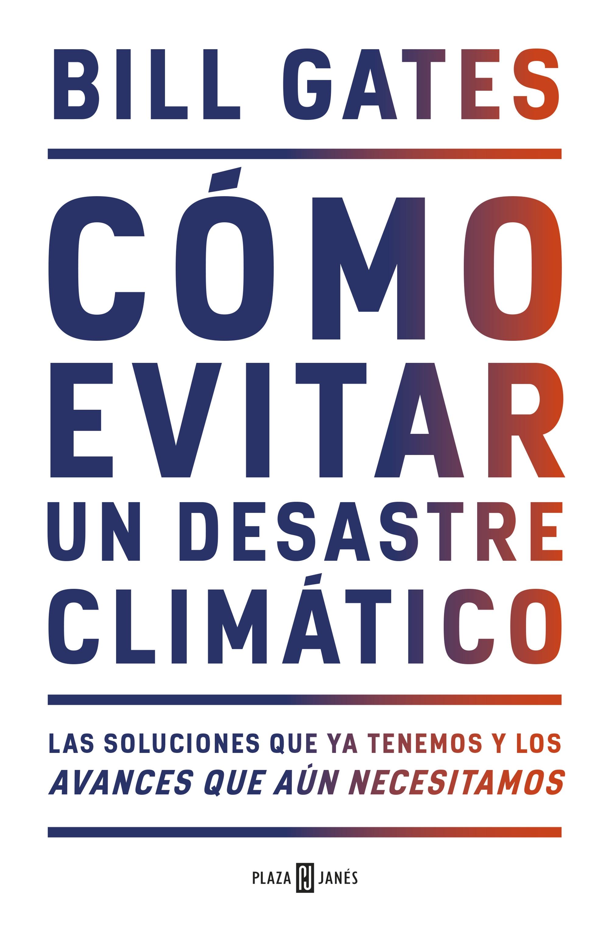 Cómo evitar un desastre climático "Las soluciones que ya tenemos y los avances que aún necesitamos".