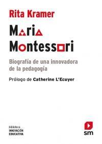Maria Montessori "Biografía de una innovadora de la pedagogía".